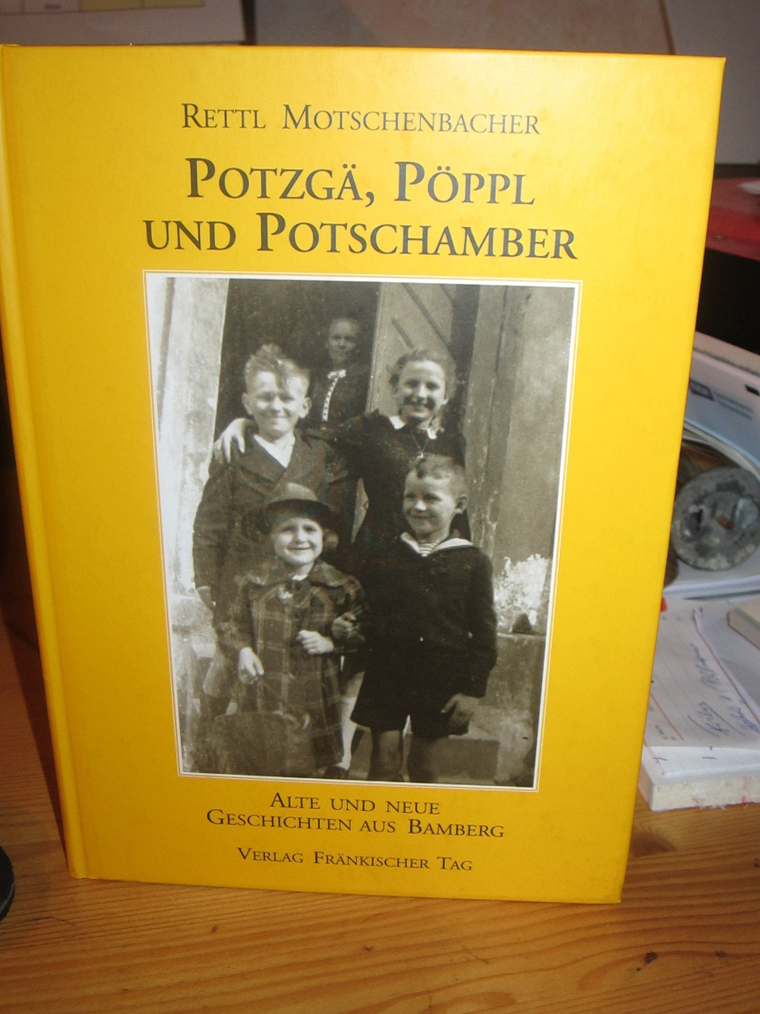 Potzgä, Pöppl und Potschamber. Alte und neue Geschichten aus Bamberg Historical Fiction