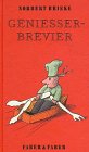 Genießer-Brevier: Die Freude am Essen und Trinken Cooking & Enjoying