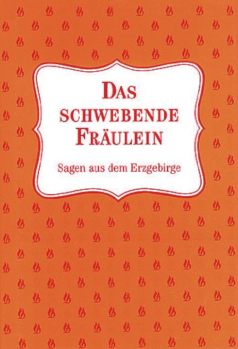Das schwebende Fräulein: Sagen aus dem Erzgebirge Business & Technology