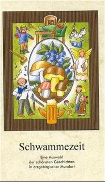 Schwammezeit: Die schönsten Geschichten in erzgebirgischer Mundart Fairy Tales & Legends