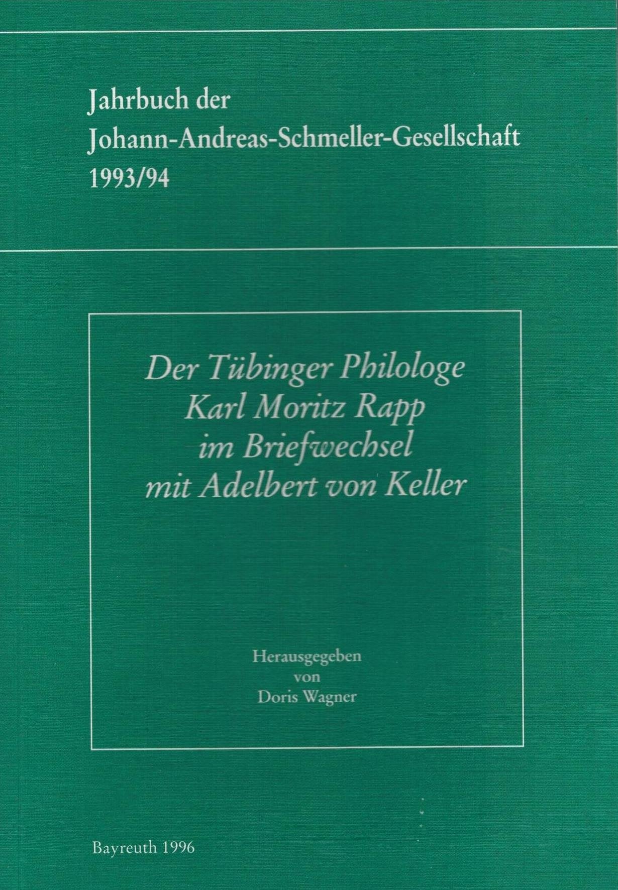 Der Tübinger Philologe Karl Moritz Rapp im Briefwechsel mit Adelbert von Keller. ( = Jahrbuch der Johann- Andreas- Schmeller- Gesellschaft, 1993/94) . book