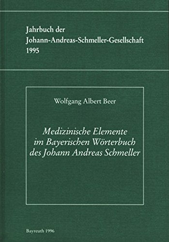Medizinische Elemente im Bayerischen Wörterbuch des Johann Andreas Schmeller. ( = Jahrbuch der Johann- Andreas- Schmeller- Gesellschaft, 1995) . book