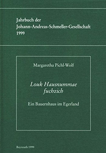 Louk Hausnummae fuchzich. Ein Bauernhaus im Egerland. ( = Jahrbuch der Johann- Andreas- Schmeller- Gesellschaft, 1999) . book