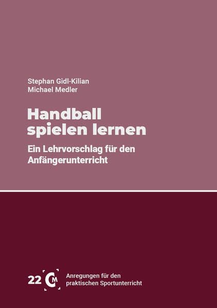 Handball spielen lernen: Ein Lehrvorschlag für den Anfängerunterricht Learning & Reference