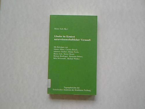 Glaube im Kontext naturwissenschaftlicher Vernunft (Tagungsberichte der Katholischen Akademie der Erzdiözese Freiburg) Philosophy