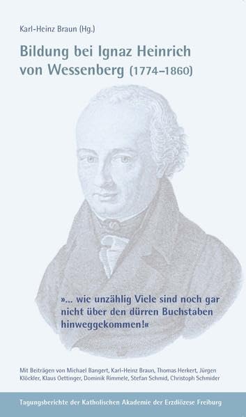 Bildung bei Ignaz Heinrich von Wessenberg (1774-1860): "... wie unzählig Viele sind noch gar nicht über den dürren Buchstaben hinweggekommen!" book
