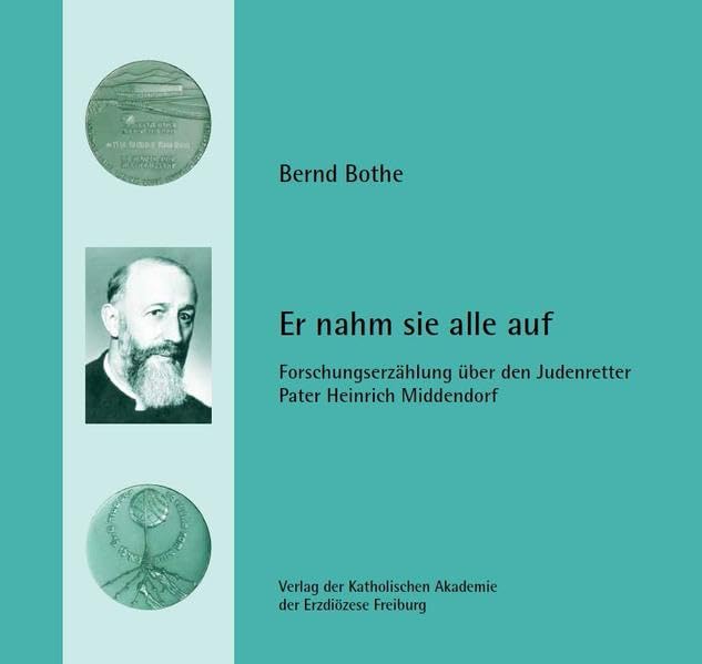 Er nahm sie alle auf: Forschungserzählung über den Judenretter Pater Heinrich Middendorf Politics & History