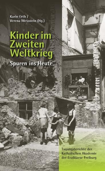 Kinder im Zweiten Weltkrieg: Spuren ins Heute (Tagungsberichte der Katholischen Akademie der Erzdiözese Freiburg) Books