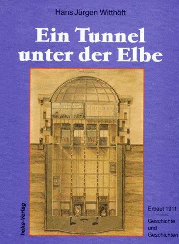 Ein Tunnel unter der Elbe. Erbaut 1911: Geschichte und Geschichten Books