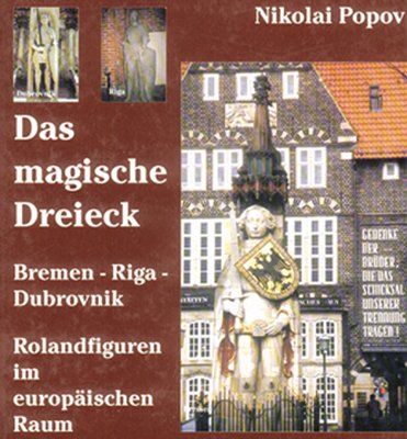 Das magische Dreieck: Bremen - Riga - Dubrovnik. Rolandfiguren im europäischen Raum Politics & History