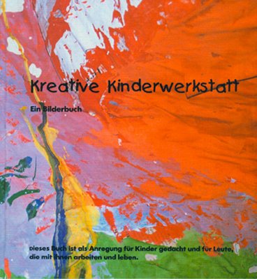 Kreative Kinderwerkstatt: Ein Bilderbuch. Dieses Buch ist als Anregung für Kinder gedacht und für Leute, die mit ihnen arbeiten und leben. Tiptoi & Games