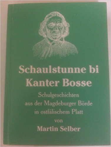 Schaulstunne bi Kanter Bosse: Schulgeschichten aus der Magdeburger Börde in ostfälischem Platt Books