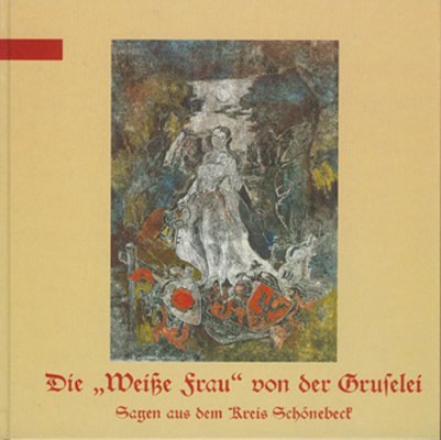Die Weisse Frau von der Gruselei: Sagen des Kreises Schönebeck nach alten Quellen gesichtet und bearbeitet (Mittelland-Bücherei) Fairy Tales & Legends