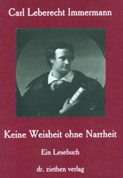 Carl Leberecht Immermann - Keine Weisheit ohne Narrheit Personalities