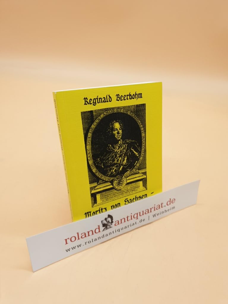 Moritz von Sachsen - Bastard und Marschall: Die Geschichte eines französischen Marschalls aus Goslar Contemporary literature