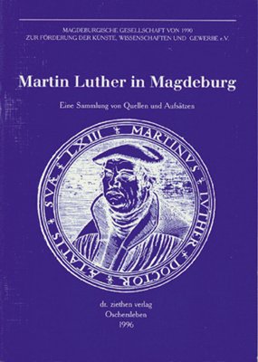 Luther in Magdeburg: Eine Sammlung von Quellen und Aufsätzen (Magdeburger Gerspräche) Politics & History