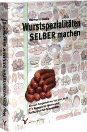 Wurstspezialitäten SELBER machen: Einfach hergestellt nur mit dem Wolf: 111 Rezepte für Würste und 59 Rezepte für Spezialitäten Books