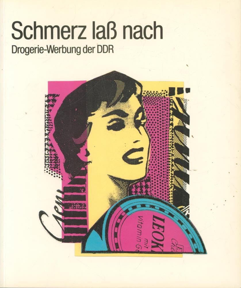 Schmerz lass nach: Drogerie-Werbung der DDR : Deutsches Hygiene-Museum Dresden Books