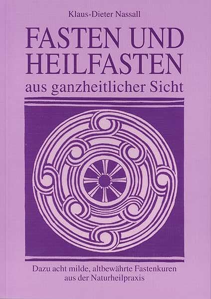 Fasten und Heilfasten aus ganzheitlicher Sicht: Dazu acht milde, altbewährte Fastenkuren aus der Naturheilpraxis Health, Nutrition & Fitness