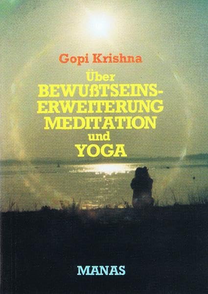 Über Bewusstseinserweiterung, Meditation und Yoga: Illusion, Selbsttäuschung, Wirklichkeit (Aus dem Manas-Verlag) Lifestyle