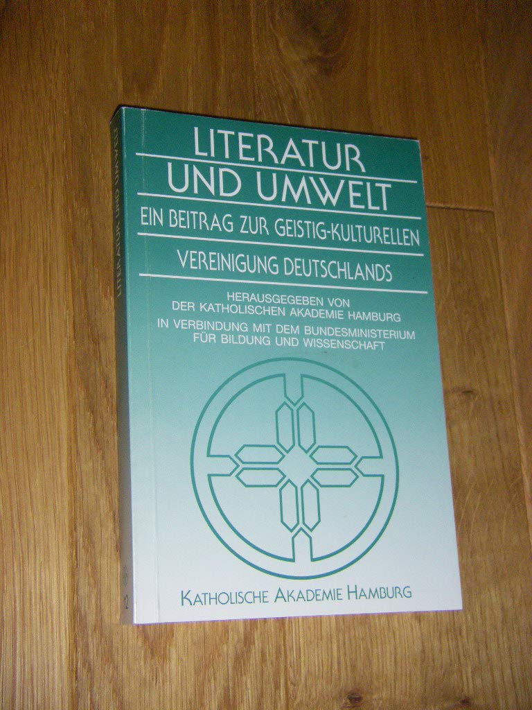 Literatur und Umwelt: Ein Beitrag zur geistig-kulturellen Vereinigung Deutschlands : Kolloquium in K book