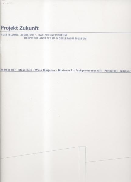Pojekt Zukunft: Ausstellung "Work Out" - Das Zukunftsforum. Utopische Ansätze im Modellraum Museum. Film, Art & Culture