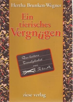 Ein tierisches Vergnügen: Das heitere Tieralphabet von Z bis A Humour & Satire