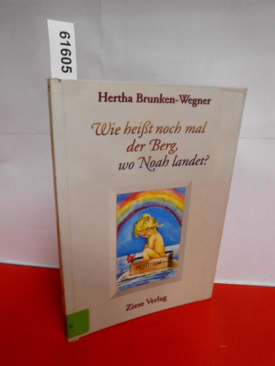 Wie heisst noch mal der Berg, wo Noah landet: Phantastische Reisen mit dem Zug, mit dem Schiff, mit dem Hausboot und mit der Arche Noah Books