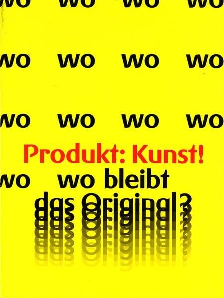 Produkt ≐ Kunst! Wo bleibt das Original? Film, Art & Culture