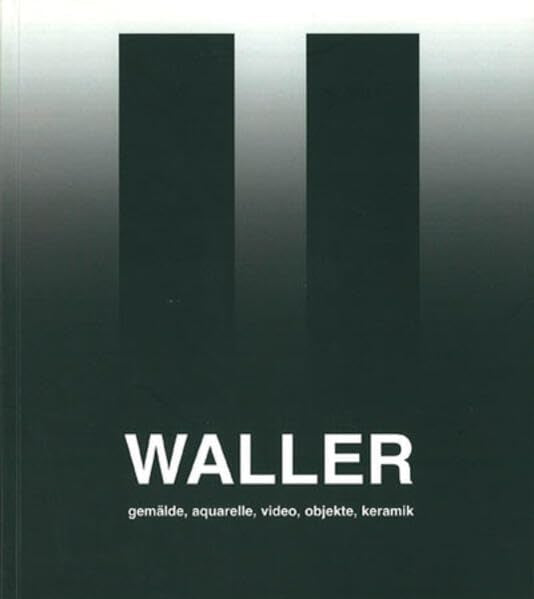 Jürgen Waller: Gemälde, Aquarelle, Video, Objekte, Keramik Film, Art & Culture