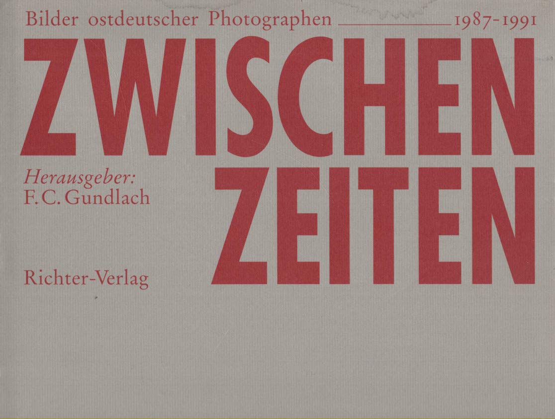 Zwischenzeiten. Bilder ostdeutscher Photographen 1987-1991 Photography