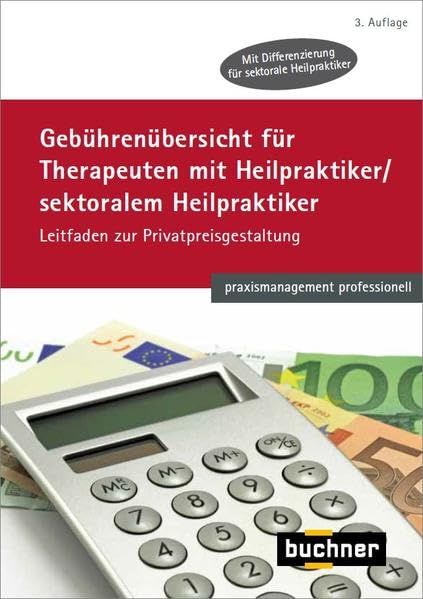 Gebührenübersicht für Therapeuten mit Heilpraktiker/sektoralem Heilpraktiker: Leitfaden zur Privatpreisgestaltung (praxismanagement professionell) Medicine