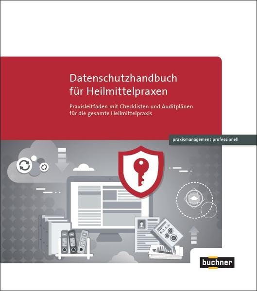 Datenschutzhandbuch für Heilmittelpraxen: Praxisleitfaden mit Checklisten und Auditplänen für die gesamte Heilmittelpraxis (praxismanagement professionell) Medicine