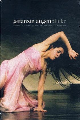 Getanzte Augenblicke: Ursula Kaufmann fotografiert Pina Bausch und das Tanztheater Wuppertal Art & Literature Books