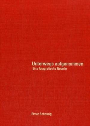 Unterwegs aufgenommen: Eine fotografische Novelle Photography