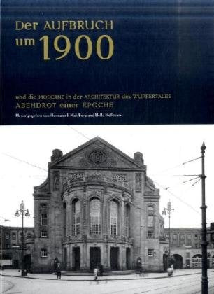 Der Aufbruch um 1900: Und die Moderne in der Architektur des Wuppertales Abendrot einer Epoche Architecture