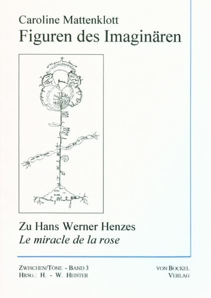 Figuren des Imaginären: Zu Hans Werner Henzes "Le Miracle de la Rose" (Zwischen/Töne. Musik und andere Künste: Schriftenreihe) Arts & Music