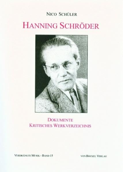 Hanning Schroeder - Dokumente und kritisches Werkverzeichnis (Verdrängte Musik: NS-verfolgte Komponisten und ihre Werke. Schriftenreihe) Arts & Music