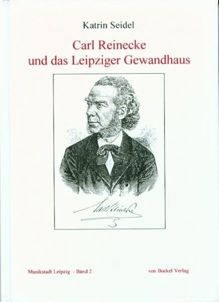 Carl Reinecke und das Leipziger Gewandhaus (Musikstadt Leipzig. Studien und Dokumente) Arts & Music