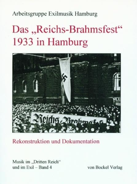 Das "Reichs-Brahmsfest" 1933 in Hamburg: Rekonstruktion und Dokumentation (Musik im "Dritten Reich" und im Exil) Arts & Music