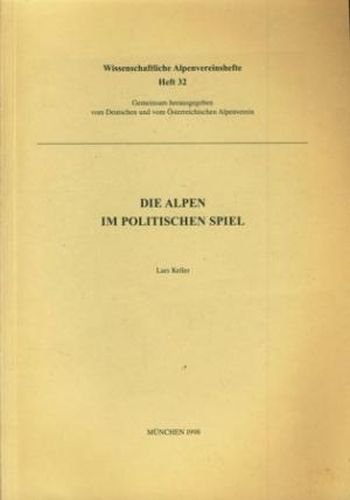 Die Alpen im politischen Spiel (Wissenschaftliche Alpenvereinshefte) Politics & History