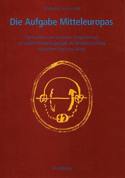 Die Aufgabe Mitteleuropas: Die Lehre von sozialen Organismus in seiner Freiheitsgestalt als Brückenschlag zwischen Ost und West Law