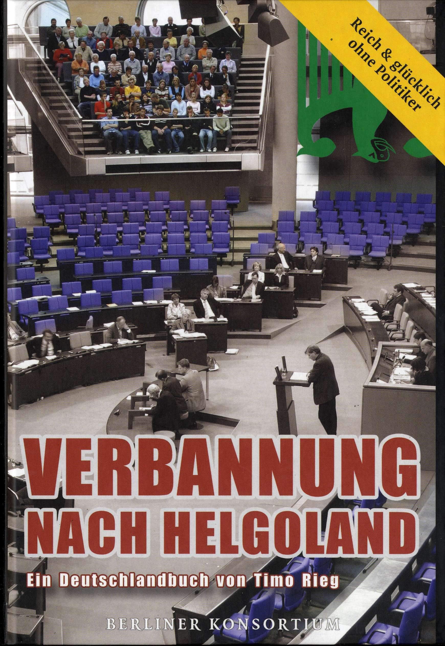 Verbannung nach Helgoland - Reich und glücklich ohne Politiker: Reich und glücklich ohne Politiker - Ein Masterplan für alle Stammtische und Kegelclubs draußen im Land Law