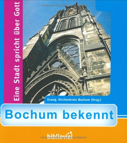 Bochum bekennt: Eine Stadt spricht über Gott. Hrsg. v. Evangelischen Kirchenkreis Bochum (Dein Wort) Religion & Esotericism