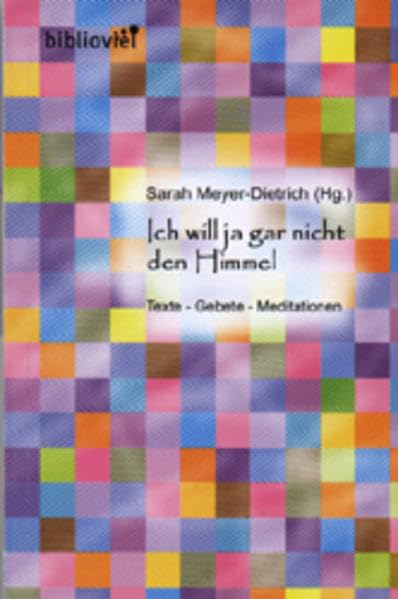 Ich will ja gar nicht den Himmel. Dein Wort, Bd. 1: Texte, Gebete, Meditationen. Gedichte, Gebete und Gedanken für Jugendgottesdienste, Andachten, Jugendarbeit und Religionsunterricht Religion & Esotericism