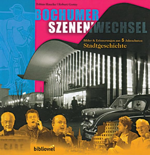 Bochumer Szenenwechsel: Bilder & Erinnerungen aus 5 Jahrzehnten Stadtgeschichte: Bilder & Erinnerungen aus 5 Jahrzehnten Stadtgeschichte. Hrsg. v. Bochum Marketing u. Stadt Bochum (Revier Bochum) Leisure, Home & Garden