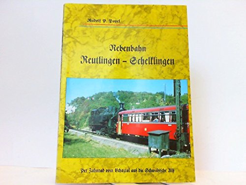 Nebenbahn Reutlingen - Schelklingen. Per Zahnrad vom Echaztal auf die Schwäbische Alb book