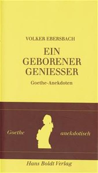 Ein geborener Geniesser: Goethe-Anektdoten: Goethe-Anekdoten (Weimarer Reihe) Contemporary literature