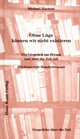 Ohne Lüge können wir nicht existieren. Ein Gespräch zur Person und über die Zeit mit Friedensreich Hundertwasser Contemporary literature