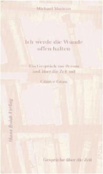 Ich werde die Wunde offen halten: Ein Gespräch zur Person und über die Zeit mit Günter Grass (Gespräche über die Zeit) Essays & Short Stories